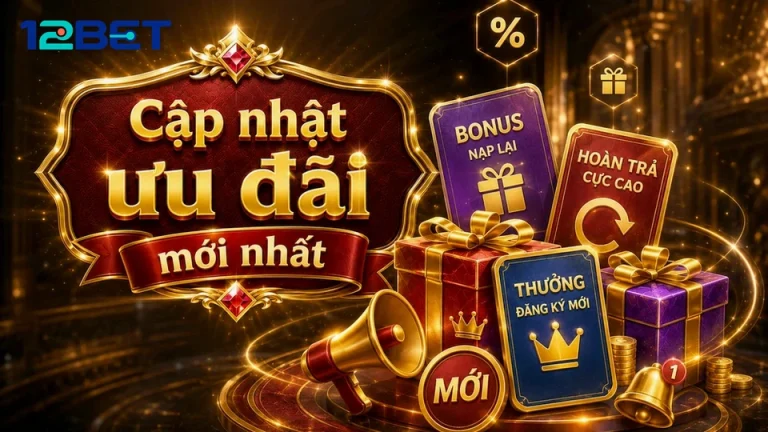 Ghi chú hạn chót ưu đãi giúp bạn tránh bỏ lỡ khuyến mãi 12BET