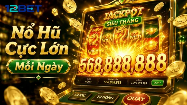 Vì sao guồng quay slot lại kích hoạt phiên nổ hũ trên 12BET?